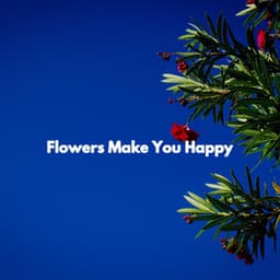 Flowers Make You Happy - Música para Centros Comerciales
