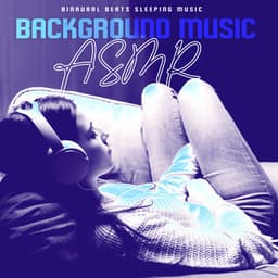 Background Music ASMR - Binaural Beats Sleeping Music