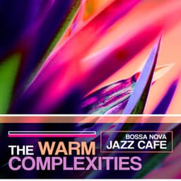 The Warm Complexities - Bossa Nova Jazz Cafe
