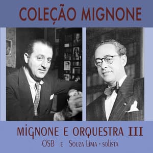 Coleção Mignone, Vol. 11: Mignone e Orquestra III - Francisco Mignone