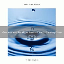 Gentle Waves For Hyper Meditation And Calming Down - Spiritual Relax