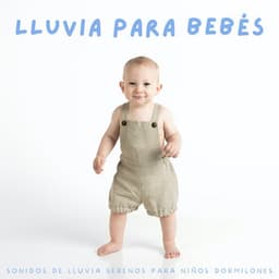 Lluvia Para Bebés: Sonidos De Lluvia Serenos Para Niños Dormilones - Canciones de cuna para bebés