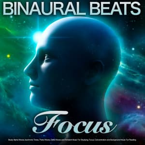 Binaural Beats Focus: Study Alpha Waves, Isochronic Tones, Theta Waves, Delta Waves and Ambient Music For Studying, Focus, Concentration and Background Music For Reading - Binaural Beats Study Music