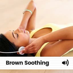 Brown Soothing - Brown Noise