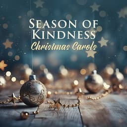 Season of Kindness: Acoustic Traditional Christmas Carols Collection - Christmas Eve Carols Academy