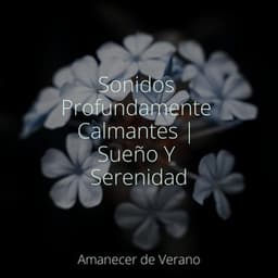 Sonidos Profundamente Calmantes | Sueño Y Serenidad - Música relajante con sonidos de la naturaleza