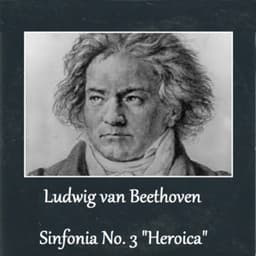 Ludwig van Beethoven - Sinfonia No. 3 "Heroica" - Ludwig van Beethoven