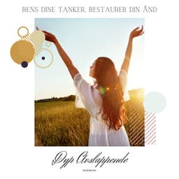 Rens Dine Tanker, Restaurer Din Ånd - Dyp Avslappende Harmoni