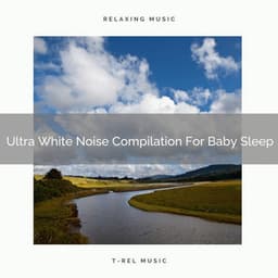 Ultra White Noise Compilation For Baby Sleep - Sleepy Noise
