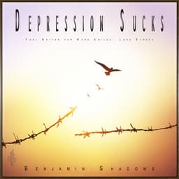 Depression Sucks: Feel Better for More Smiles, Less Stress - Goodbye Depression