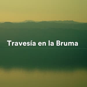 Travesía en la Bruma - Musica Suave