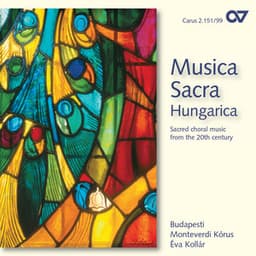 Musica Sacra Hungarica. Geistliche Chormusik des 20. Jahrhunderts - Budapest Monteverdi Choir