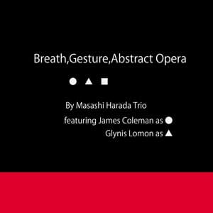 Breath, Gesture, Abstract Opera - Masashi Harada