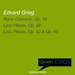 Green Edition - Grieg: Piano Concerto, Op. 16 & Lyric Pieces, Op. 38, 43 & 65 - Edvard Grieg