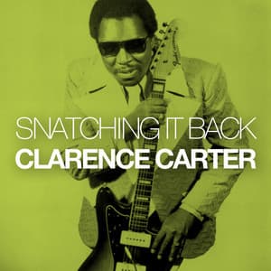 Snatching It Back - Clarence Carter