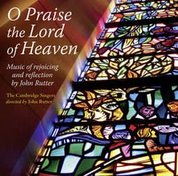 O Praise the Lord of Heaven - John Rutter