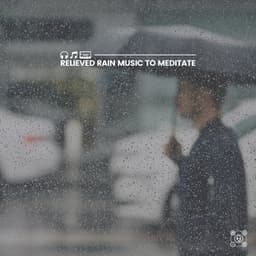 Relieved Rain Music to Meditate - Best Rain Sounds ASMR