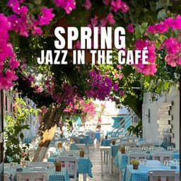 Spring Jazz in the Café - Cafe Chill Jazz