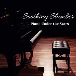 Soothing Slumber: Piano Under the Stars - Piano Music