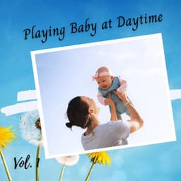 Playing Baby at Daytime Vol. 1 - Baby Lullabies Music