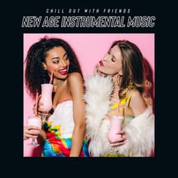 Chill Out with Friends - New Age Instrumental Music to Relax, Good Vibe & Great Time - Chillout Master