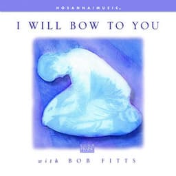 I Will Bow to You - Bob Fitts