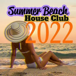Beach House Club 2022 – Deep Chillout Vibes, Summer Party, Places and Faces, Trap Lounge Music - Dj Party EDM