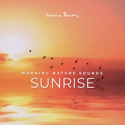 Morning Nature Sounds: Sunrise - Serena Beatty