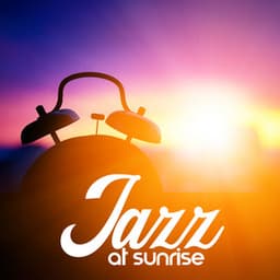 Jazz at Sunrise: Jazz for Your Morning Coffee, Start Your Day Nicely, Stay in Good Mood - Easy Jazz Instrumentals Academy