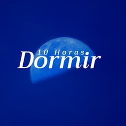 Dormir 10 Horas - la Colleción Ideal para Meditar, Dormir, Relajarse - Habitos Saludables