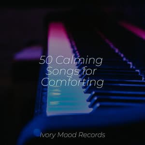 50 Calming Songs for Comforting - Ivory Mood