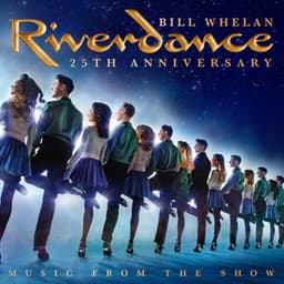 Riverdance 25th Anniversary: Music From The Show - Bill Whelan