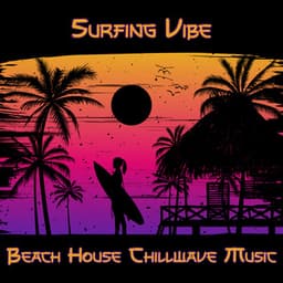 Surfing Vibe: Beach House Chillwave Music - Balearic Beach Music Club