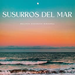 Susurros Del Mar: Belleza Oceánica Binaural - Binaural late puro