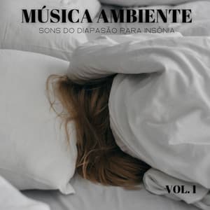 Música Ambiente: Sons Do Diapasão Para Insônia Vol. 1 - Música de Relaxamento No Spa