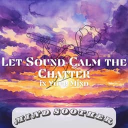 Let Sound Calm the Chatter in Your Mind - Mind Soother