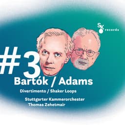 #3 Bartók / Adams: Divertimento / Shaker Loops - Stuttgart Chamber Orchestra
