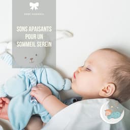 Sons apaisants pour un sommeil serein - Bébé Sommeil