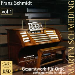 Schmidt, F.: Organ Music , Vol. 1 - 4 Kleine Choralvorspiele / Chaconne / Variationen Und Fuge Uber Ein Eigenes Thema - Franz Schmidt