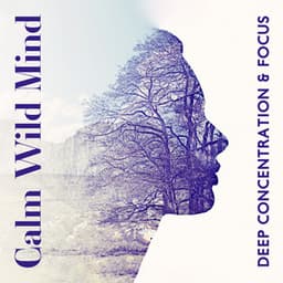 Calm Wild Mind: Deep Concentration Music for Focus and Creative Work, Inspiring Jungle Sounds to Relax Your Mind with Ease and Flow - Marie Gade