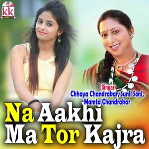Na Aakhi Ma Tor Kajra - Mamta Chandrakar