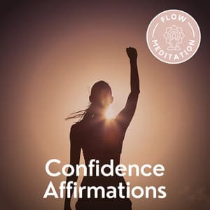 Confidence Affirmations - Flow Meditation