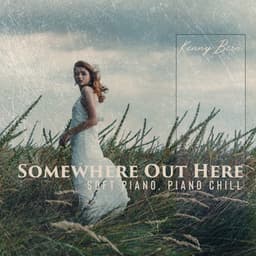 Somewhere Out Here – Soft Piano, Piano Chill - Philip De Blue