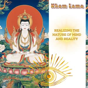 Realizing the Nature of Mind and Reality - Kham Lama