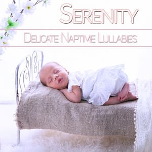 Serenity: Delicate Naptime Lullabies - Baby Sleep Music Academy