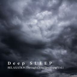Deep Sleep: Relaxation Through Cloud Breathing Vol. 1 - Sleep