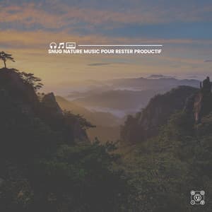 Snug Nature Music pour rester productif - Sons de la nature