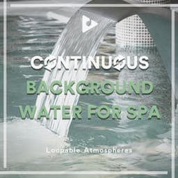 Continuous Background Water for Spa - Loopable Atmospheres