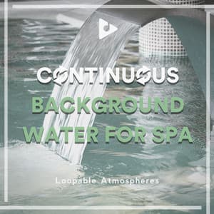 Continuous Background Water for Spa - Loopable Atmospheres