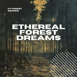 Ethereal Forest Dreams: Relaxing Woodland - FX Forest Sounds